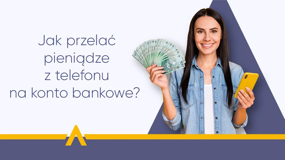 Uśmiechnięta kobieta trzymająca żółty smartfon i wachlarz banknotów obok napisu "Jak przelać pieniądze z telefonu na konto bankowe?"